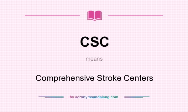 What does CSC mean? It stands for Comprehensive Stroke Centers