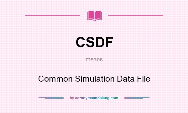 What does CSDF mean? It stands for Common Simulation Data File