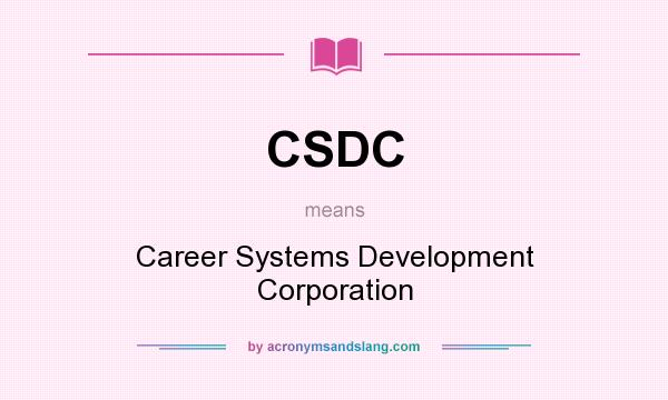 What does CSDC mean? It stands for Career Systems Development Corporation