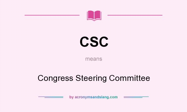 What does CSC mean? It stands for Congress Steering Committee