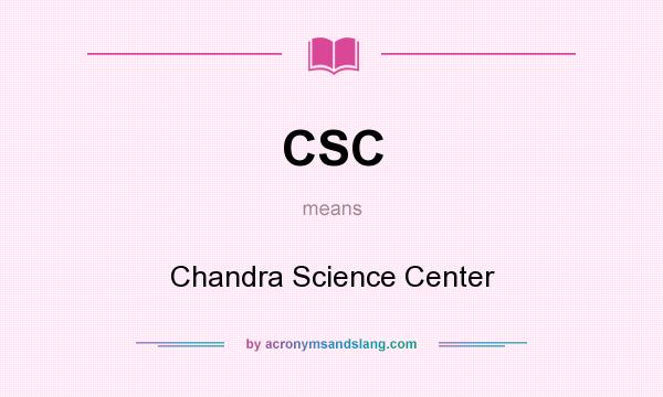 What does CSC mean? It stands for Chandra Science Center