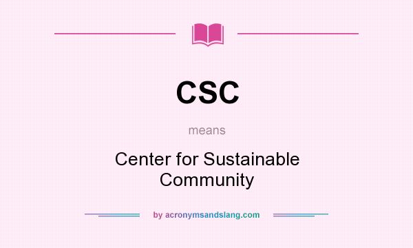 What does CSC mean? It stands for Center for Sustainable Community