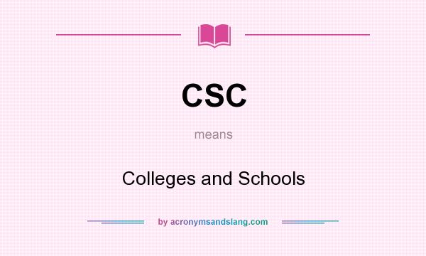 What does CSC mean? It stands for Colleges and Schools