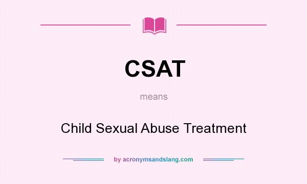 What does CSAT mean? It stands for Child Sexual Abuse Treatment