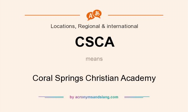 What does CSCA mean? It stands for Coral Springs Christian Academy