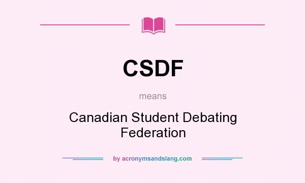 What does CSDF mean? It stands for Canadian Student Debating Federation