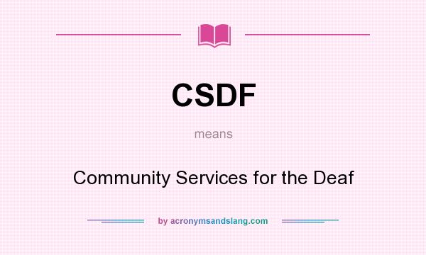 What does CSDF mean? It stands for Community Services for the Deaf