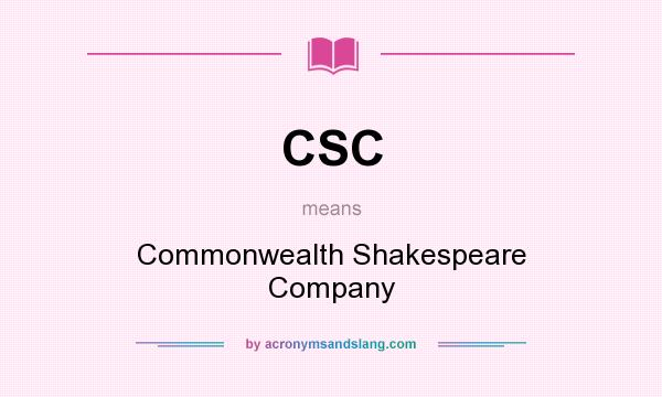 What does CSC mean? It stands for Commonwealth Shakespeare Company