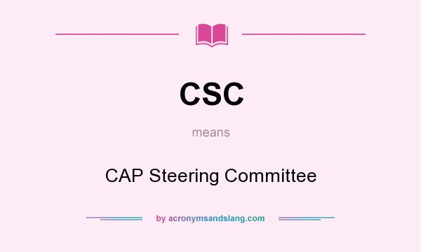 What does CSC mean? It stands for CAP Steering Committee