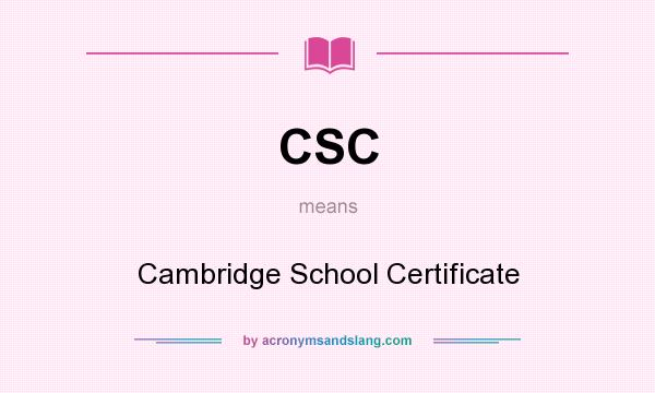 What does CSC mean? It stands for Cambridge School Certificate