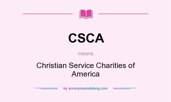 What does CSCA mean? It stands for Christian Service Charities of America