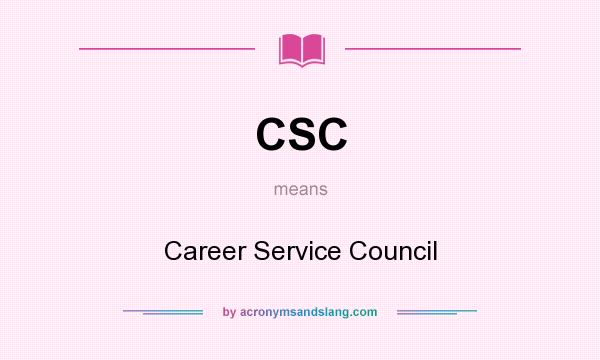 What does CSC mean? It stands for Career Service Council