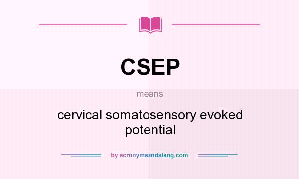 What does CSEP mean? It stands for cervical somatosensory evoked potential