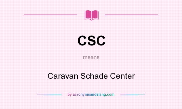 What does CSC mean? It stands for Caravan Schade Center