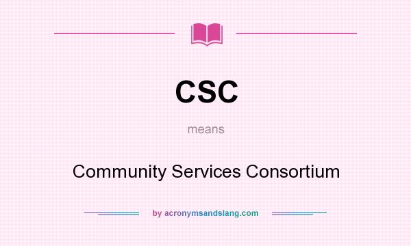 What does CSC mean? It stands for Community Services Consortium