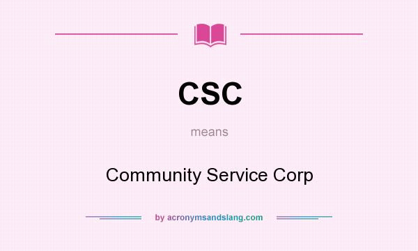 What does CSC mean? It stands for Community Service Corp