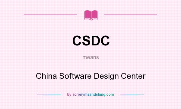 What does CSDC mean? It stands for China Software Design Center