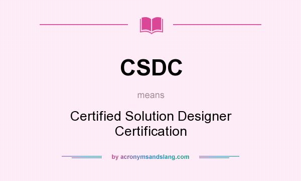 What does CSDC mean? It stands for Certified Solution Designer Certification