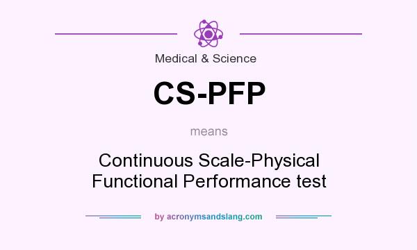 What does CS-PFP mean? It stands for Continuous Scale-Physical Functional Performance test