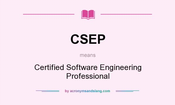 What does CSEP mean? It stands for Certified Software Engineering Professional