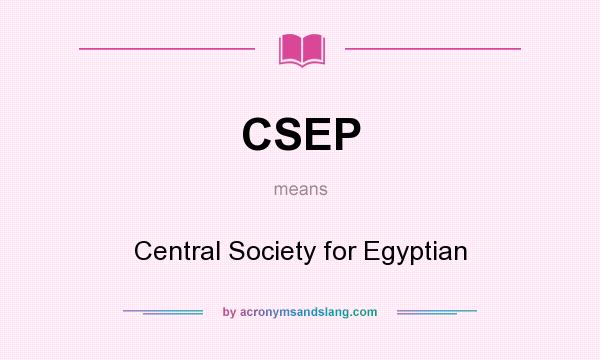 What does CSEP mean? It stands for Central Society for Egyptian