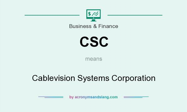 What does CSC mean? It stands for Cablevision Systems Corporation