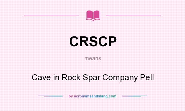 What does CRSCP mean? It stands for Cave in Rock Spar Company Pell