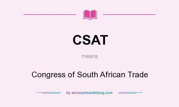 What does CSAT mean? It stands for Congress of South African Trade