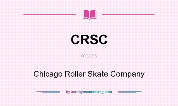 What does CRSC mean? It stands for Chicago Roller Skate Company