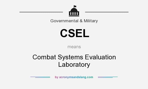 What does CSEL mean? It stands for Combat Systems Evaluation Laboratory
