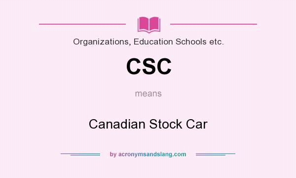 What does CSC mean? It stands for Canadian Stock Car