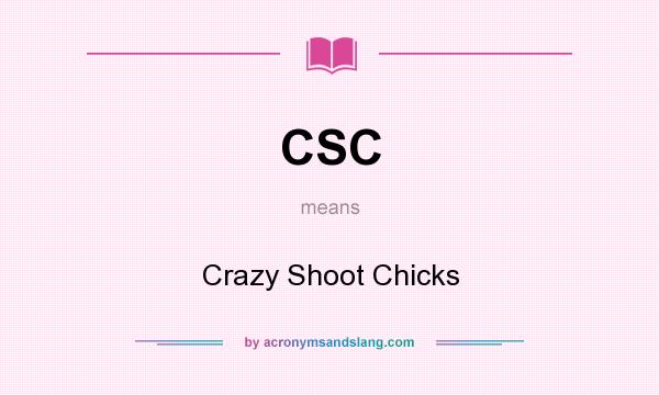 What does CSC mean? It stands for Crazy Shoot Chicks