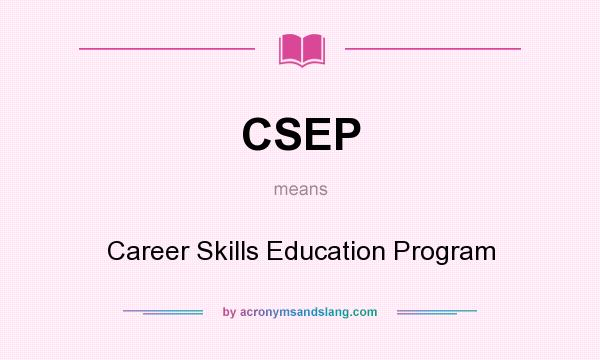 What does CSEP mean? It stands for Career Skills Education Program