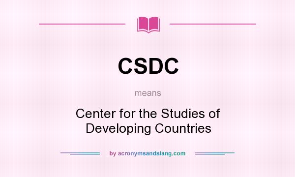 What does CSDC mean? It stands for Center for the Studies of Developing Countries