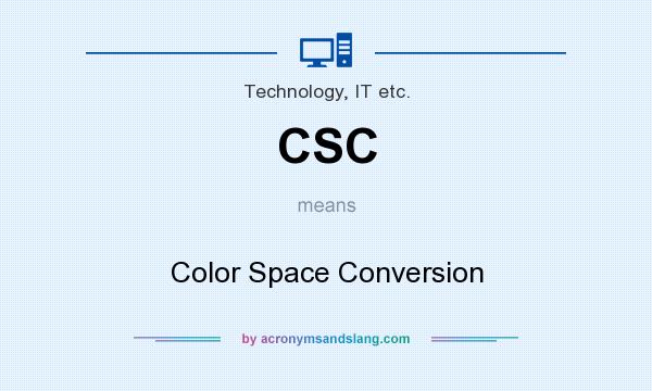 What does CSC mean? It stands for Color Space Conversion