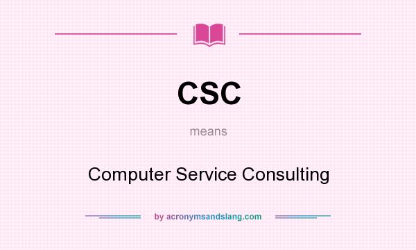 What does CSC mean? It stands for Computer Service Consulting