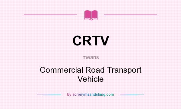 What does CRTV mean? It stands for Commercial Road Transport Vehicle