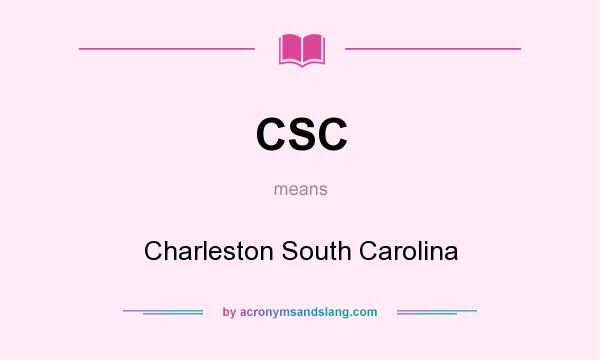 What does CSC mean? It stands for Charleston South Carolina