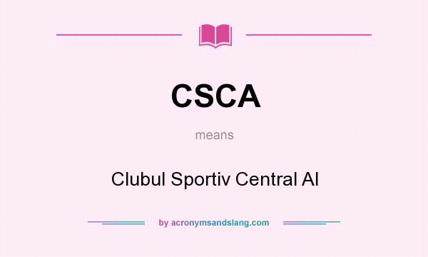 What does CSCA mean? It stands for Clubul Sportiv Central Al