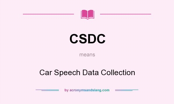 What does CSDC mean? It stands for Car Speech Data Collection