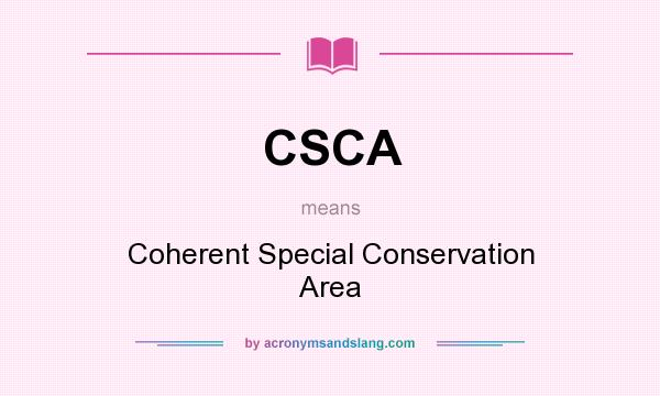 What does CSCA mean? It stands for Coherent Special Conservation Area