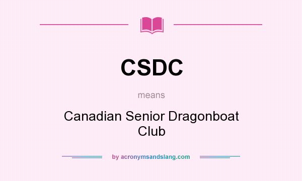 What does CSDC mean? It stands for Canadian Senior Dragonboat Club