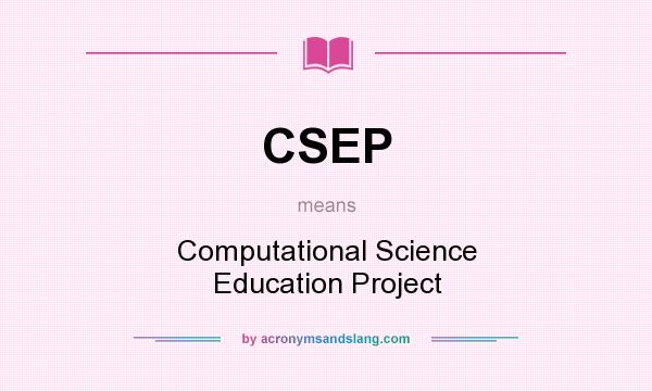 What does CSEP mean? It stands for Computational Science Education Project