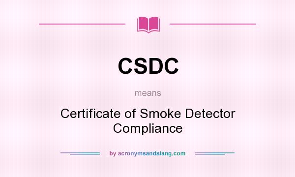 What does CSDC mean? It stands for Certificate of Smoke Detector Compliance