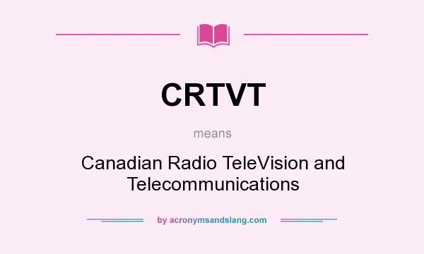 What does CRTVT mean? It stands for Canadian Radio TeleVision and Telecommunications