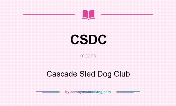What does CSDC mean? It stands for Cascade Sled Dog Club