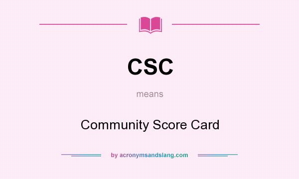 What does CSC mean? It stands for Community Score Card