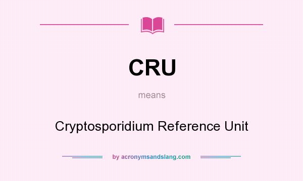 What does CRU mean? It stands for Cryptosporidium Reference Unit
