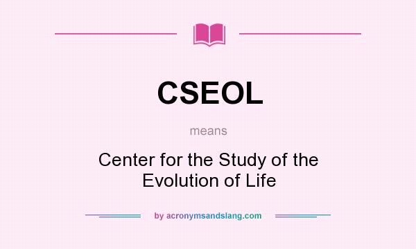 What does CSEOL mean? It stands for Center for the Study of the Evolution of Life