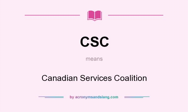 What does CSC mean? It stands for Canadian Services Coalition